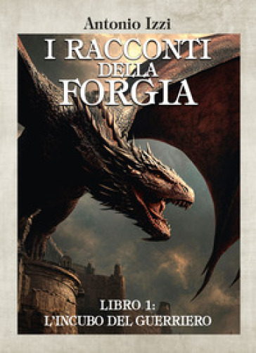 L'incubo del guerriero. I racconti della forgia. Vol. 1