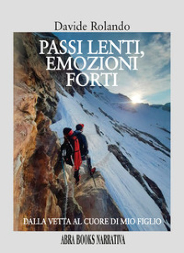 Passi lenti, emozioni forti. Dalla vetta, al cuore di mio figlio