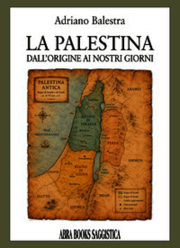 La Palestina. Dall'origine ai nostri giorni