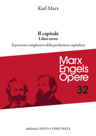 Opere complete. Vol. 32: Il Capitale. Libro terzo. Il processo complessivo della produzione capitalistica