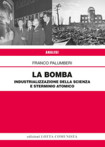 La Bomba. Industrializzazione della scienza e sterminio atomico