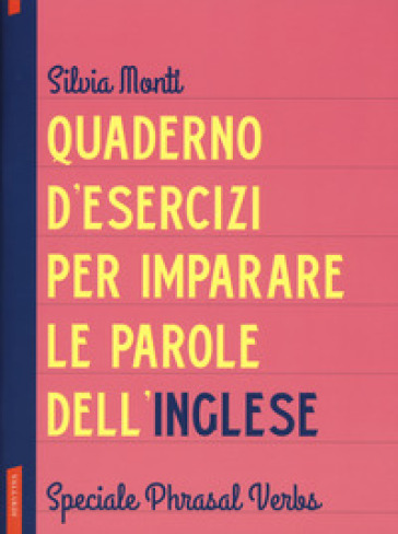 Quaderno d'esercizi per imparare le parole dell'inglese. Vol. 8: Speciale Phrasal Verbs
