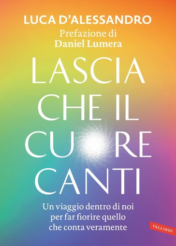 Lascia che il cuore canti. Prefazione di Daniel Lumera