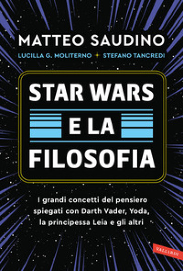 Star Wars e la filosofia. I grandi concetti del pensiero spiegati con Darth Vader, Yoda, la Principessa Leia e gli altri