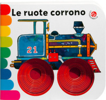 Le ruote corrono. Ediz. a colori