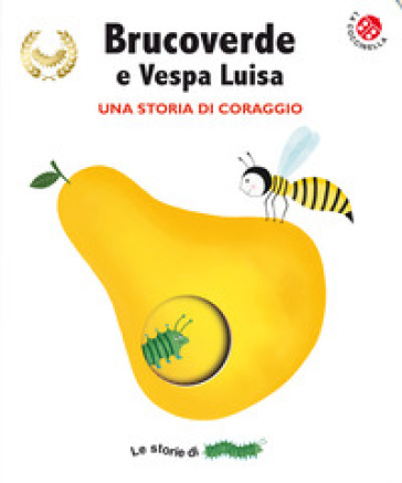 Brucoverde e Vespa Luisa. Una storia di coraggio. Le storie di Brucoverde. Ediz. a colori