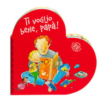 Ti voglio bene papà. Ediz. a colori