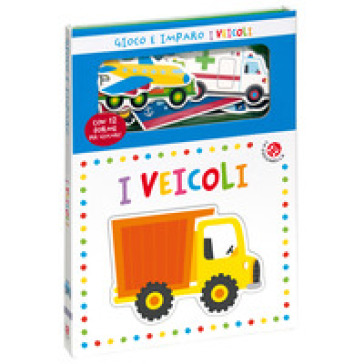 I veicoli. Gioco e imparo. Ediz. a colori. Con 12 sagome colorate