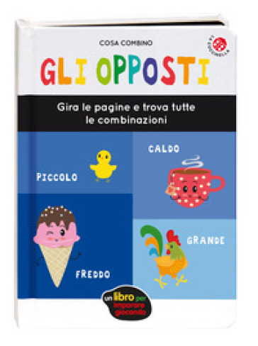Gli opposti. Ediz. a colori