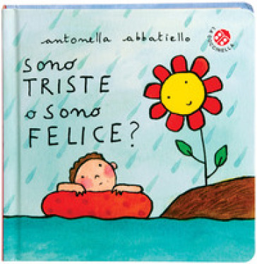 Sono triste o sono felice? Ediz. a colori