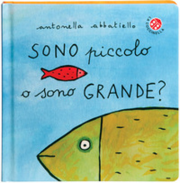Sono piccolo o sono grande? Ediz. a colori