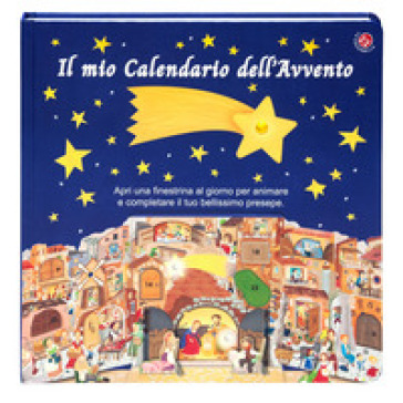 Il mio calendario dell'Avvento. Apri una finestrella al giorno e costruisci il tuo presepe. Ediz. a colori