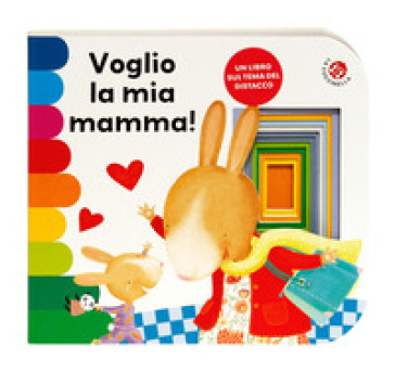 Voglio la mia mamma! Ediz. a colori