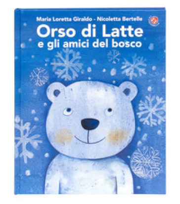 Orso di latte e gli amici del bosco. Ediz. a colori
