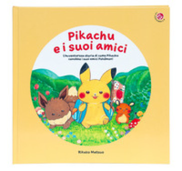 Pikachu e i suoi amici. L'avventurosa storia di come Pikachu conobbe i suoi amici Pokemon! Monpokè. Ediz. a colori