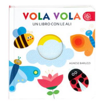 VOLA VOLA. UN LIBRO CON LE ALI. EDIZ. A