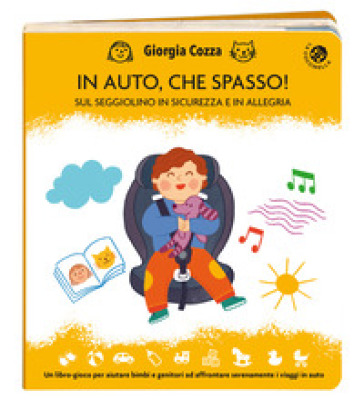 In auto, che spasso! Sul seggiolino in sicurezza e in allegria. Ediz. illustrata