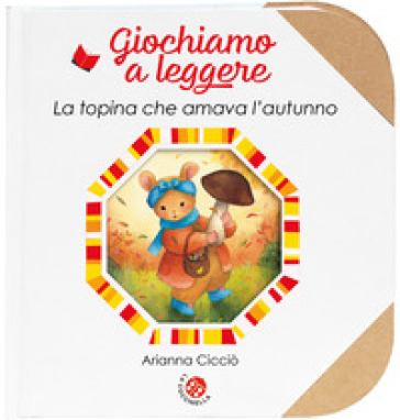 La topina che amava l'autunno. Ediz. a colori