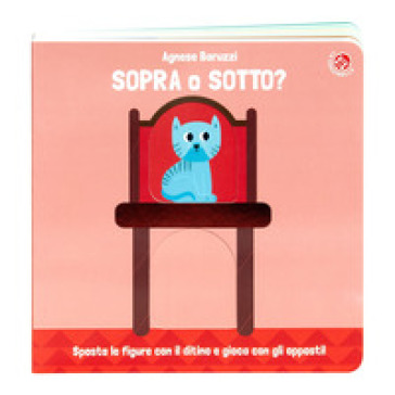 Sopra o sotto? Con il ditino scopro gli opposti. Ediz. a colori