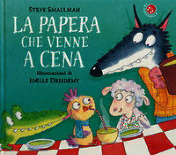 La papera che venne a cena. Ediz. a colori