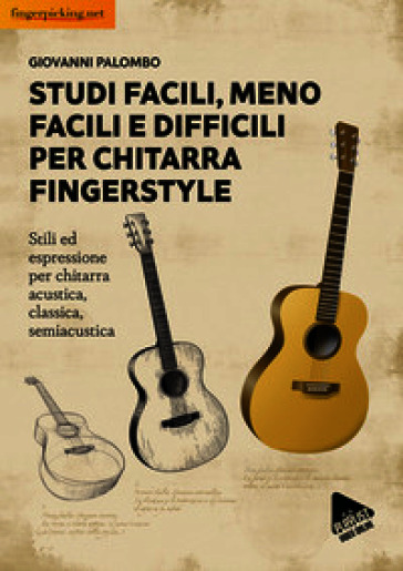 Studi facili, meno facili e difficili per chitarra fingerstyle. Stili ed espressione per chitarra acustica, classica, semiacustica
