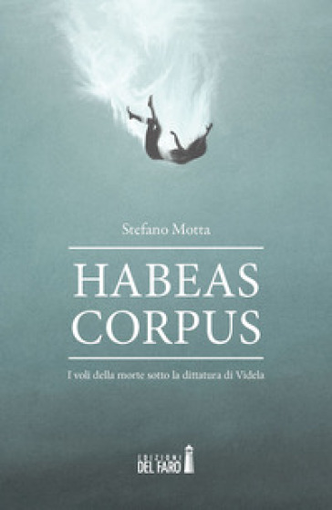 Habeas corpus. I voli della morte sotto la dittatura di Videla