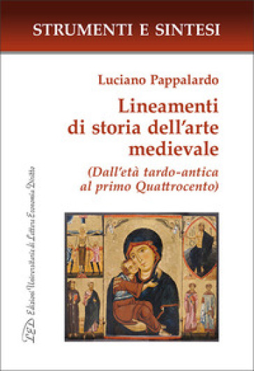Lineamenti di storia dell'arte medievale. (Dall'età tardo-antica al primo Quattrocento). Con QR Code per sitografia