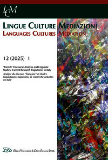 Lingue culture mediazioni (LCM Journal) (2025). Vol. 12/1: «French» Discourse Analysis and Linguistic Studies: Current Research Trajectories in Italy