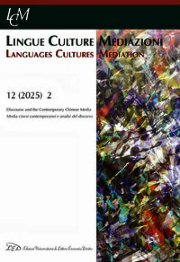 Lingue culture mediazioni (LCM Journal) (2025). Ediz. bilingue. Vol. 12/2: Discourse and the Contemporary Chinese Media-Media cinesi contemporanei e analisi del discorso