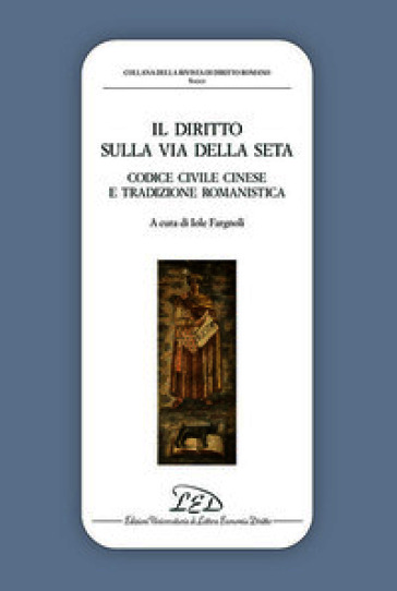 Il diritto sulla via della seta. Codice civile cinese e tradizione romanistica