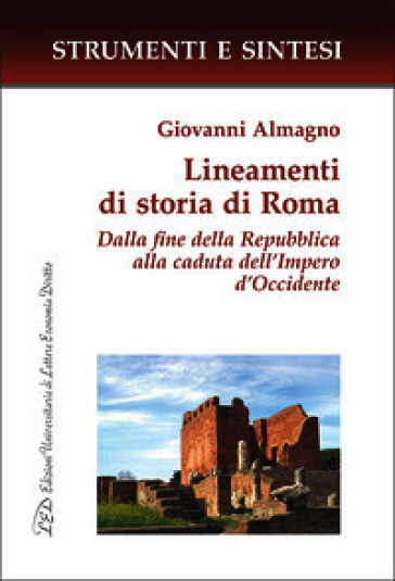 Lineamenti di storia di Roma. Dalla fine della Repubblica alla caduta dell'Impero d'Occidente