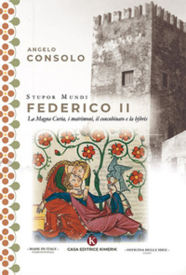 Stupor Mundi Federico II. La Magna Curia, i matrimoni, il concubinato e la hýbris