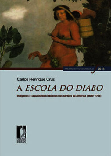 A escola do diabo. Indígenas e capuchinhos italianos nos sertões da América (1680-1761)