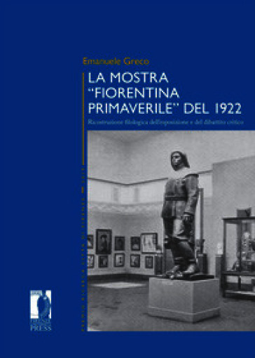 La mostra «Fiorentina Primaverile» del 1922. Ricostruzione filologica dell'esposizione e del dibattito critico