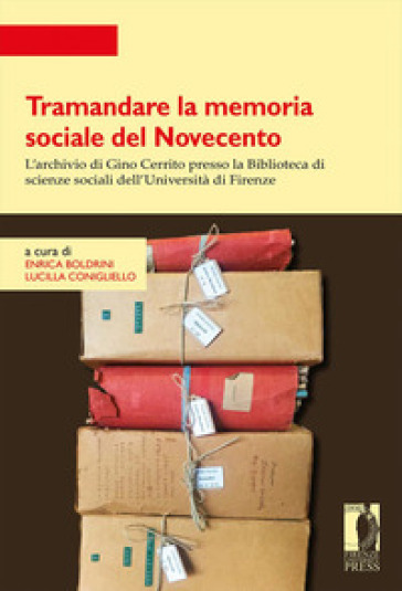 Tramandare la memoria sociale del Novecento. L'archivio di Gino Cerrito presso la Biblioteca di scienze sociali dell'Università di Firenze. Atti della