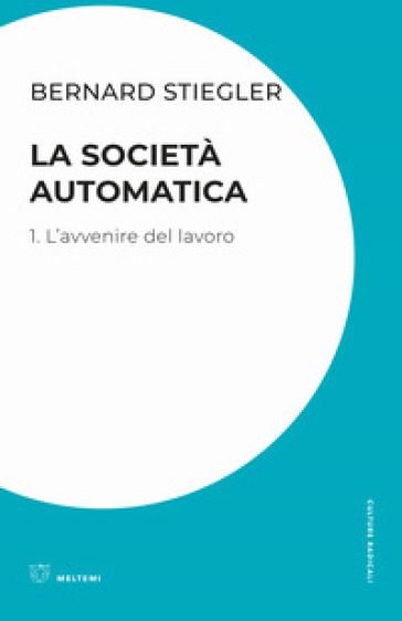 La società automatica. Vol. 1: L' avvenire del lavoro