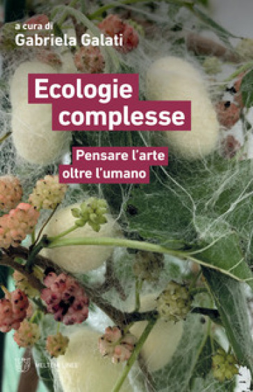 Ecologie Complesse. Pensare L'arte Oltre L'umano