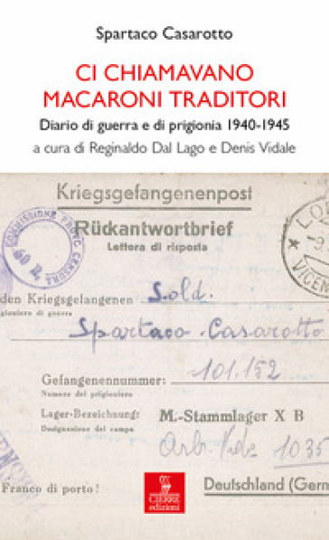 Ci chiamavano macaroni traditori. Diario di guerra e di prigionia 1940-1945