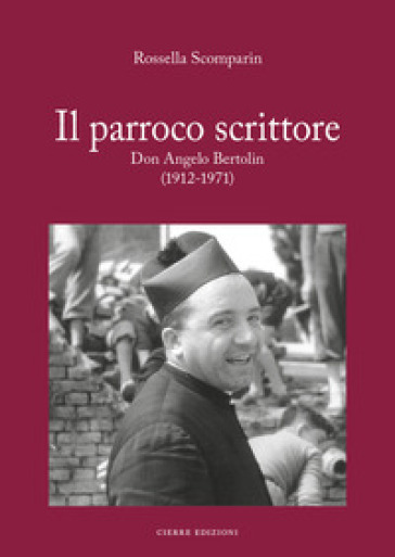 Il Parroco Scrittore. Don Angelo Bertolin (1912-1971)