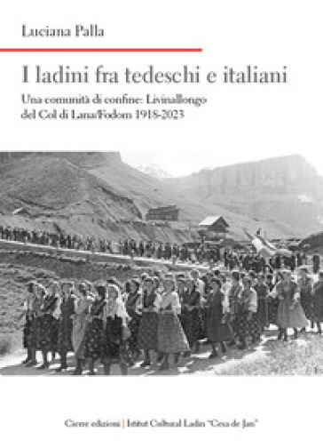 I ladini fra tedeschi e italiani. Una comunità di confine: Livinallongo del Col di Lana/Fodom 1918-2023