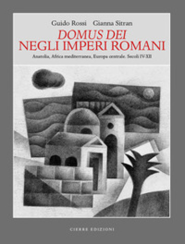 Domus dei Negli Imperi Romani. Anatolia, Africa mediterranea, Europa centrale. Secoli IV-XII