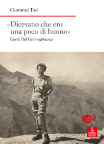 «Dicevano Che Ero Una Poco Di Buono». Lisetta Dal Cero (1918-2002)