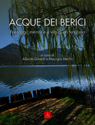 Acque dei Berici. Paesaggi, memorie e vita di un territorio