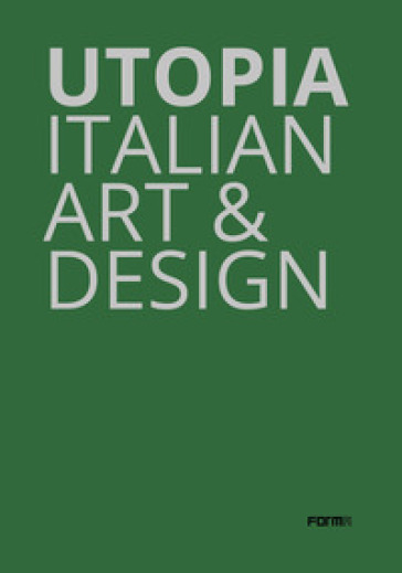 Utopia. Italian art &amp; design. Catalogo della mostra (Parigi, 18 ottobre-21 dicembre 2019). Ediz. a colori
