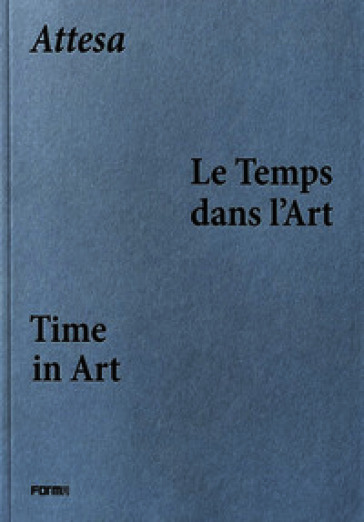 «Attesa». Le temps dans l'art-Time in art. Catalogo della mostra (Parigi, 1 aprile-7 giugno 2026). Ediz. a colori