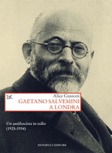 Gaetano Salvemini a Londra. Un antifascista in esilio (1925-1934)