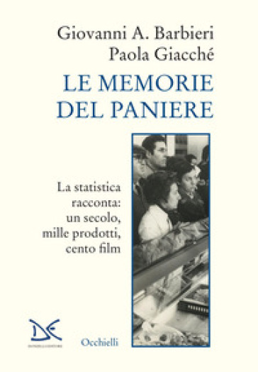 Le memorie del paniere. La statistica racconta: un secolo, mille prodotti, cento film