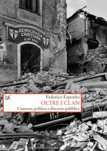 Oltre i clan. Camorra, politica e discorso pubblico