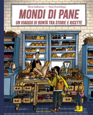 Mondi di pane. Un viaggio di bontà tra storie e ricette. Ediz. illustrata