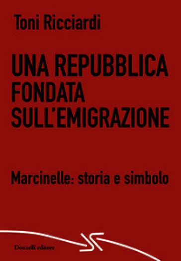 Una repubblica fondata sull'emigrazione. Marcinelle: storia e simbolo